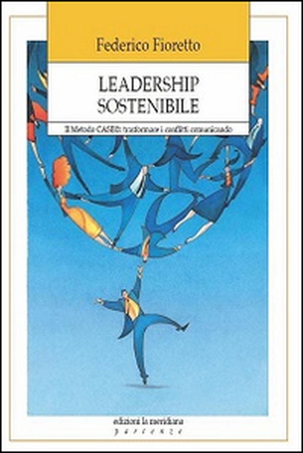 Leadership sostenibile. Metodo CASE: trasformare i conflitti comunicando - Librerie.coop Leadership sostenibile. Metodo CASE: trasformare i conflitti comunicando - Librerie.coop