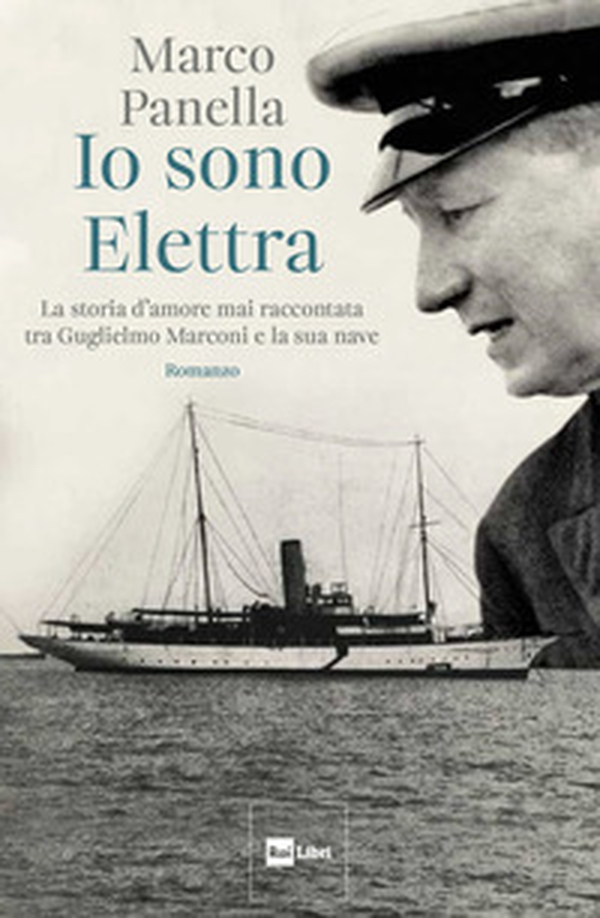 Io sono Elettra. La storia d'amore mai raccontata tra Guglielmo Marconi e la sua nave - Librerie.coop Io sono Elettra. La storia d'amore mai raccontata tra Guglielmo Marconi e la sua nave - Librerie.coop