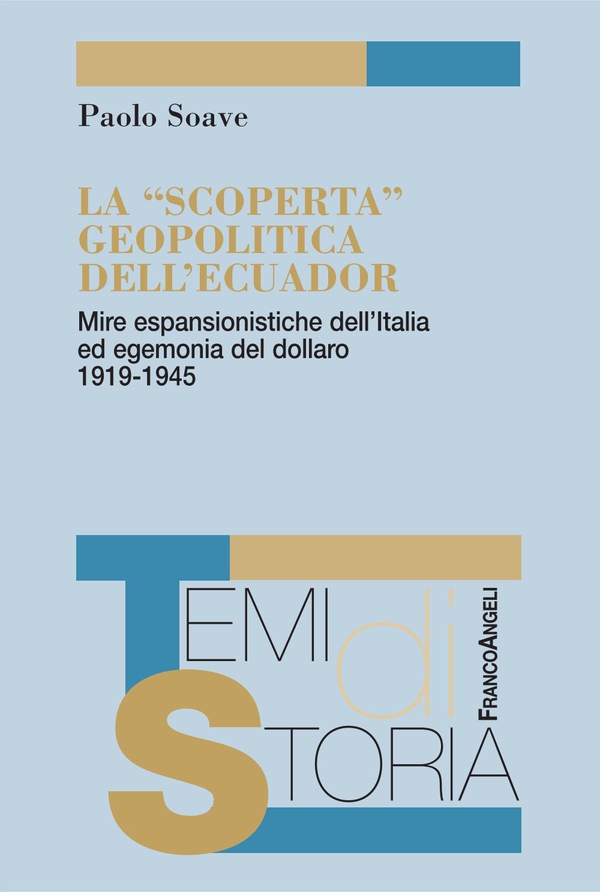 La "scoperta" geopolitica dell'Ecuador. Mire espansionistiche dell'Italia ed egemonia del dollaro 1919-1945 - Librerie.coop La "scoperta" geopolitica dell'Ecuador. Mire espansionistiche dell'Italia ed egemonia del dollaro 1919-1945 - Librerie.coop