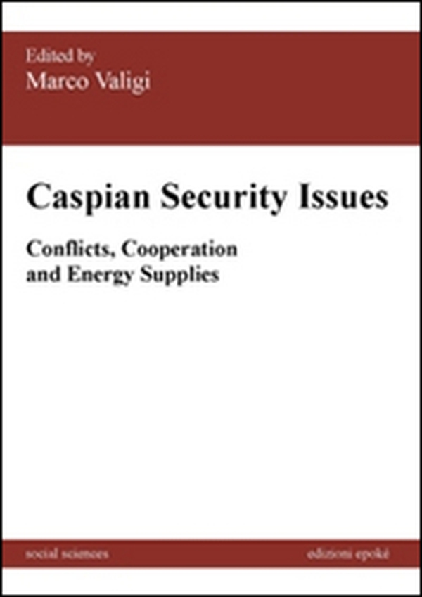 Caspian security issues. Conflicts, cooperation and energy supplies - Librerie.coop Caspian security issues. Conflicts, cooperation and energy supplies - Librerie.coop