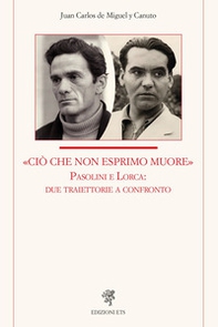 «Ciò che non esprimo muore» Pasolini e Lorca: due traiettorie a confronto - Librerie.coop