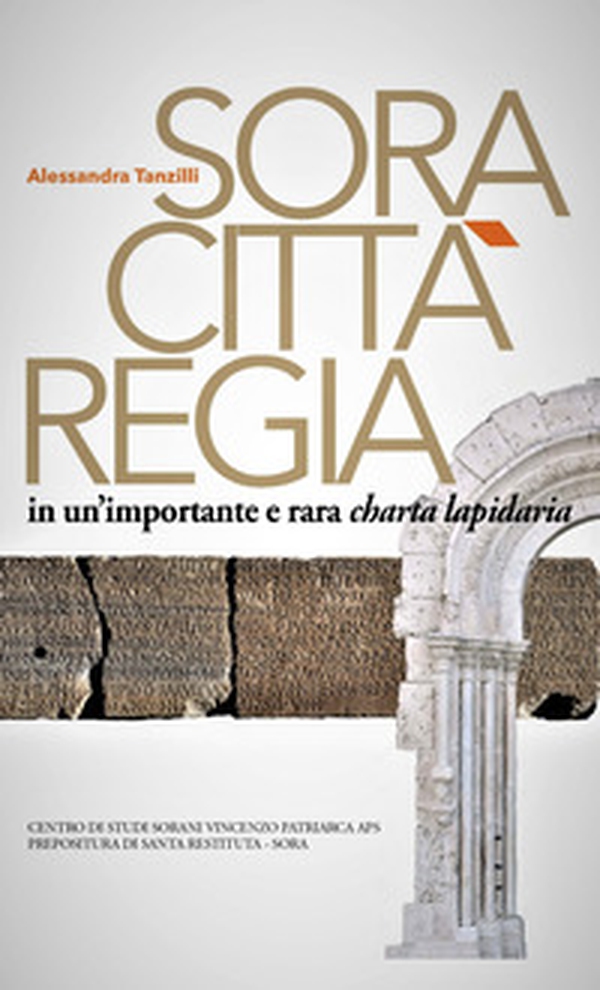 Sora. Città regia in un'importante e rara charta lapidaria - Librerie.coop Sora. Città regia in un'importante e rara charta lapidaria - Librerie.coop