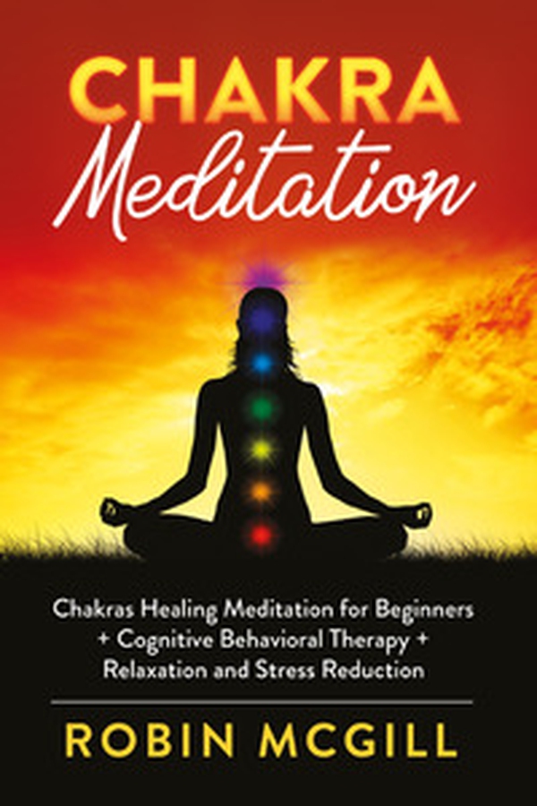 Chakra meditation. Chakras healing meditation for beginners + cognitive behavioral therapy + relaxation and stress reduction - Librerie.coop Chakra meditation. Chakras healing meditation for beginners + cognitive behavioral therapy + relaxation and stress reduction - Librerie.coop