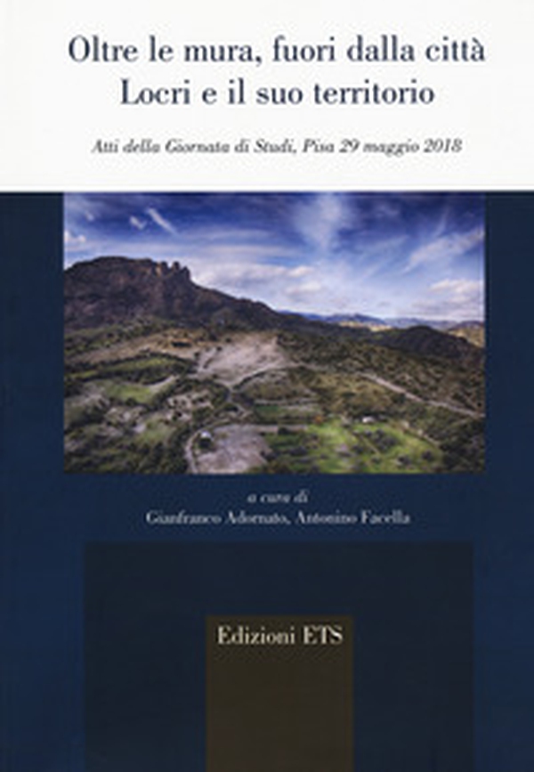 Oltre le mura, fuori dalla città. Locri e il suo territorio (Atti della Giornata di Studi, Pisa 29 maggio 2018) - Librerie.coop Oltre le mura, fuori dalla città. Locri e il suo territorio (Atti della Giornata di Studi, Pisa 29 maggio 2018) - Librerie.coop