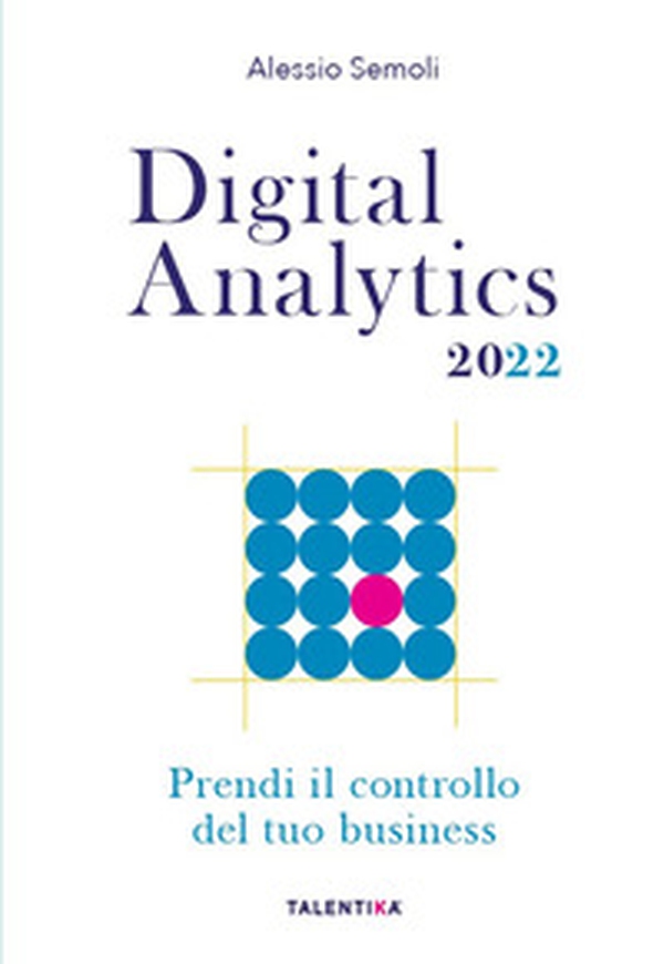 Digital analytics 2022. Prendi il controllo del tuo business - Librerie.coop Digital analytics 2022. Prendi il controllo del tuo business - Librerie.coop