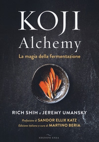 Koji Alchemy. La magia della fermentazione - Librerie.coop