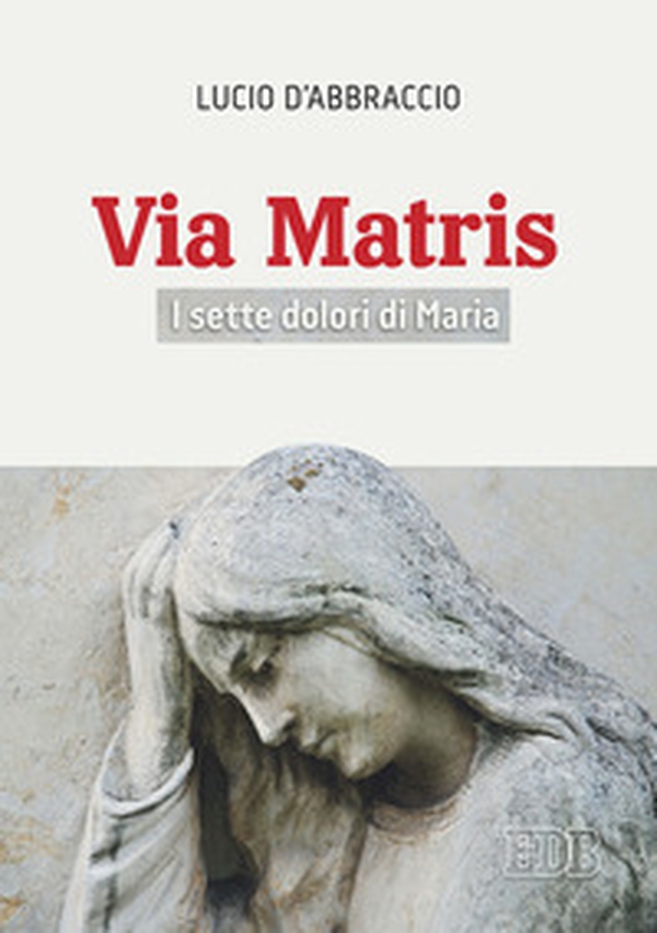 Via Matris. I sette dolori di Maria - Librerie.coop Via Matris. I sette dolori di Maria - Librerie.coop