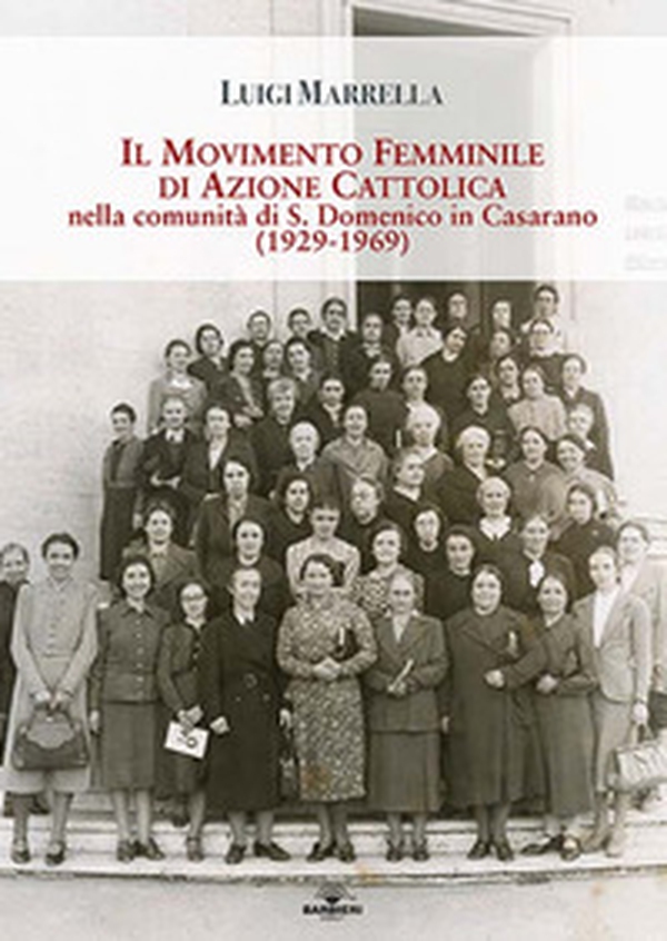 Il movimento femminile di Azione Cattolica nella comunità di S. Domenico in Casarano. (1929-1969) - Librerie.coop Il movimento femminile di Azione Cattolica nella comunità di S. Domenico in Casarano. (1929-1969) - Librerie.coop