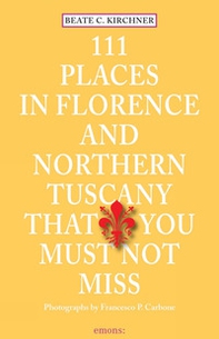 111 places in Florence and northern tuscany that you must not miss - Librerie.coop