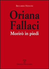 Oriana Fallaci. Morirò in piedi - Librerie.coop