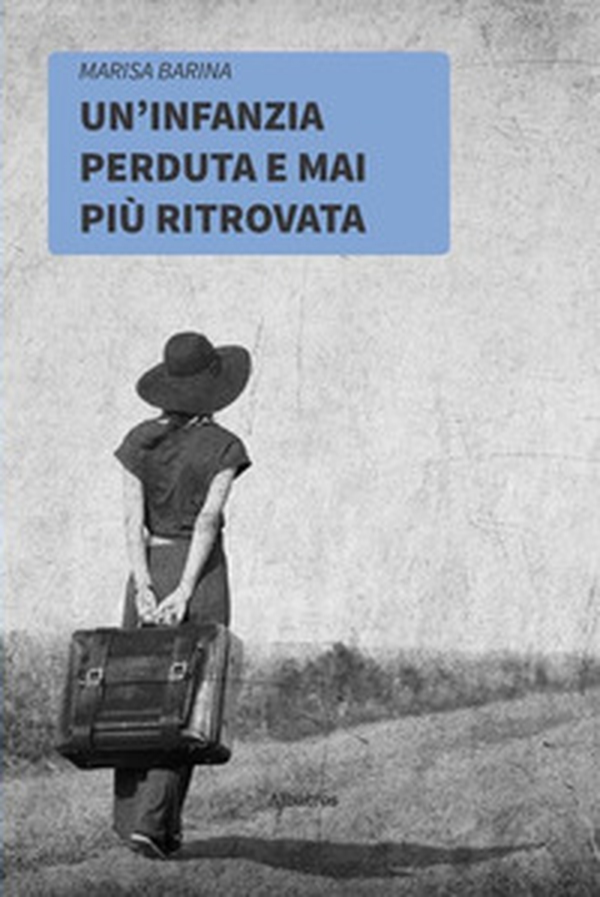 Un'infanzia perduta e mai più ritrovata - Librerie.coop Un'infanzia perduta e mai più ritrovata - Librerie.coop