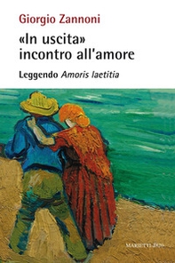 «In uscita» incontro all'amore. Leggendo «Amoris laetitia» - Librerie.coop