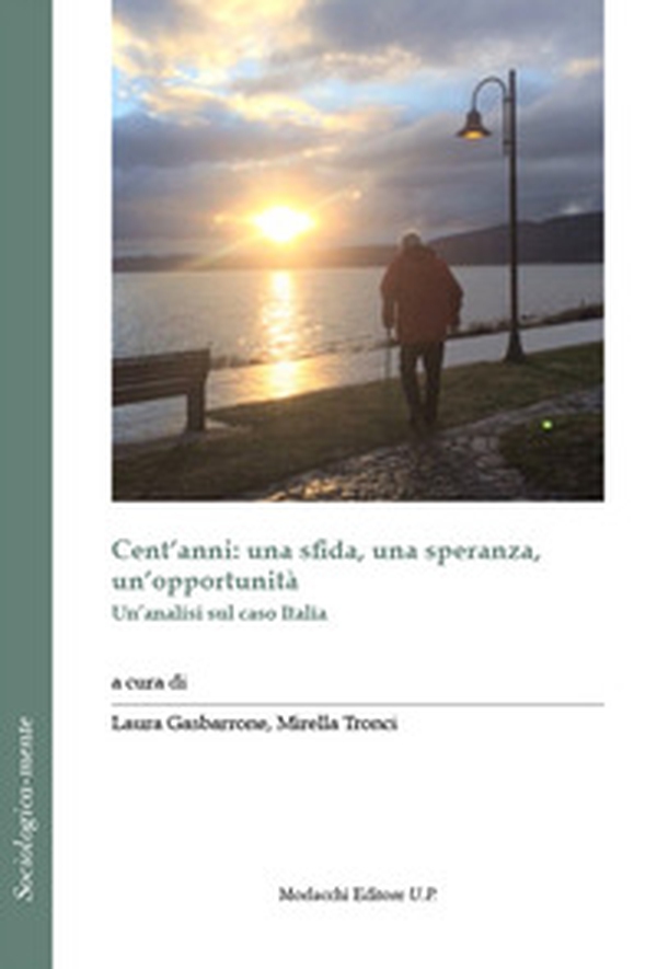 Cent'anni: una sfida, una speranza, un'opportunità. Un'analisi sul caso Italia - Librerie.coop Cent'anni: una sfida, una speranza, un'opportunità. Un'analisi sul caso Italia - Librerie.coop