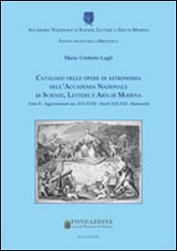 Catalogo delle opere di astronomia dell'Accademia Nazionale di Scienze Lettere e Arti di Modena - Vol. 2 - Librerie.coop