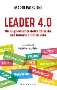 Leader 4.0. Gli ingredienti della felicità nel lavoro e nella vita - Librerie.coop