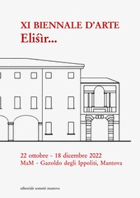 XI Biennale d'arte. Elisìr. Museo d'Arte Moderna dell'Alto Mantovano - Librerie.coop
