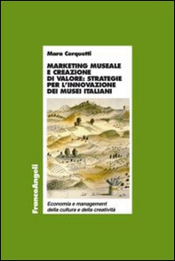 Marketing museale e creazione di valore: strategie per l'innovazione dei musei italiani - Librerie.coop