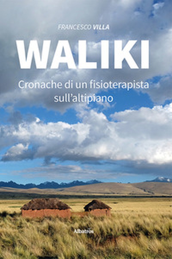 Waliki. Cronache di un fisioterapista sull'altipiano - Librerie.coop Waliki. Cronache di un fisioterapista sull'altipiano - Librerie.coop