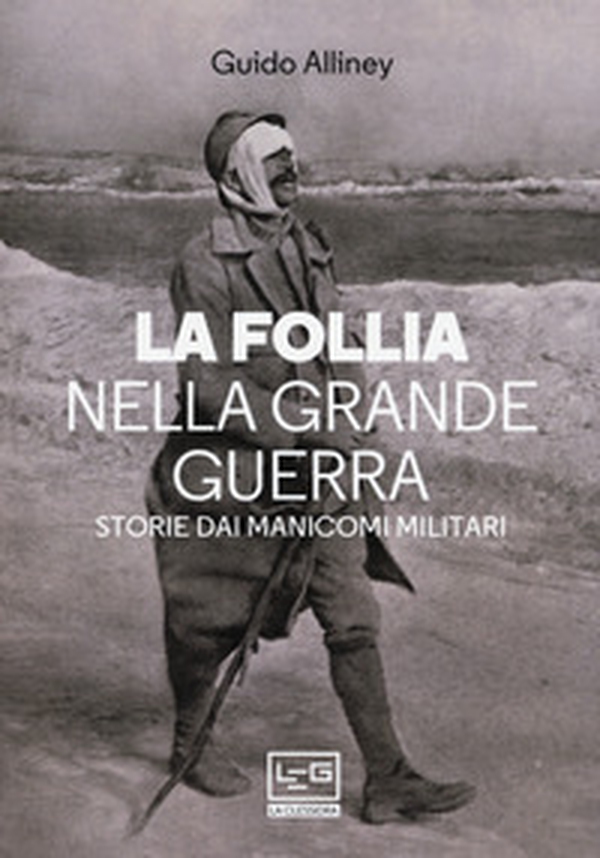 La follia nella Grande Guerra. Storie dai manicomi militari - Librerie.coop La follia nella Grande Guerra. Storie dai manicomi militari - Librerie.coop