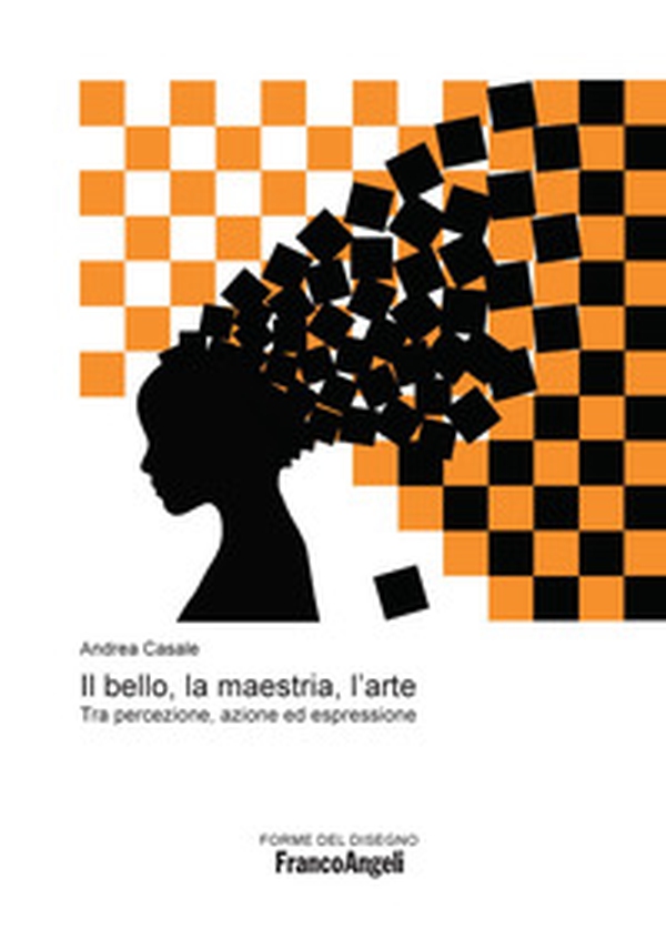Il bello, la maestria, l'arte. Tra percezione, azione ed espressione - Librerie.coop Il bello, la maestria, l'arte. Tra percezione, azione ed espressione - Librerie.coop