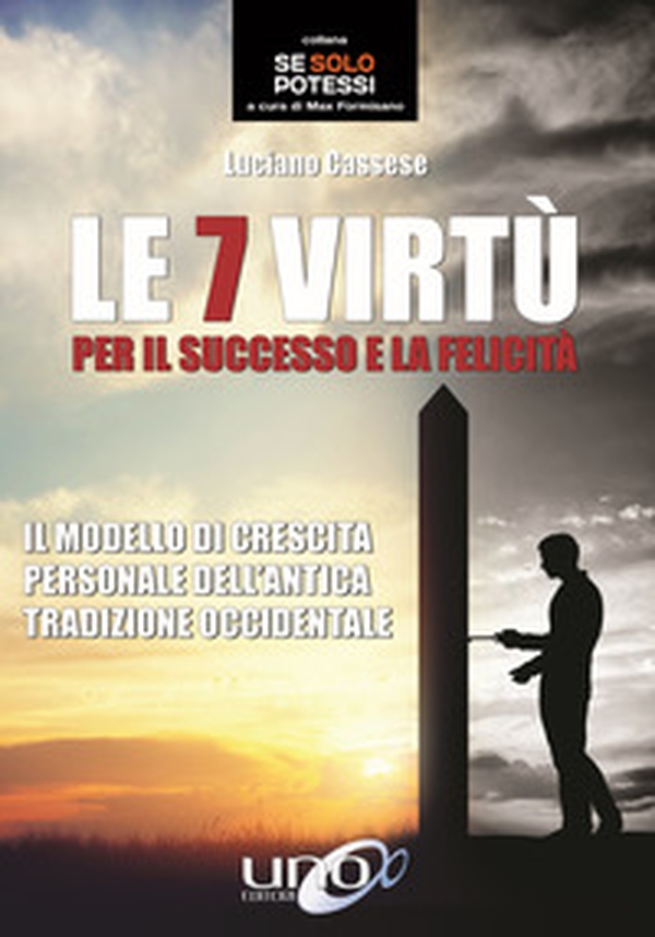 Le 7 virtù per il successo e la felicità. Il modello di crescita personale dell'antica tradizione occidentale - Librerie.coop Le 7 virtù per il successo e la felicità. Il modello di crescita personale dell'antica tradizione occidentale - Librerie.coop