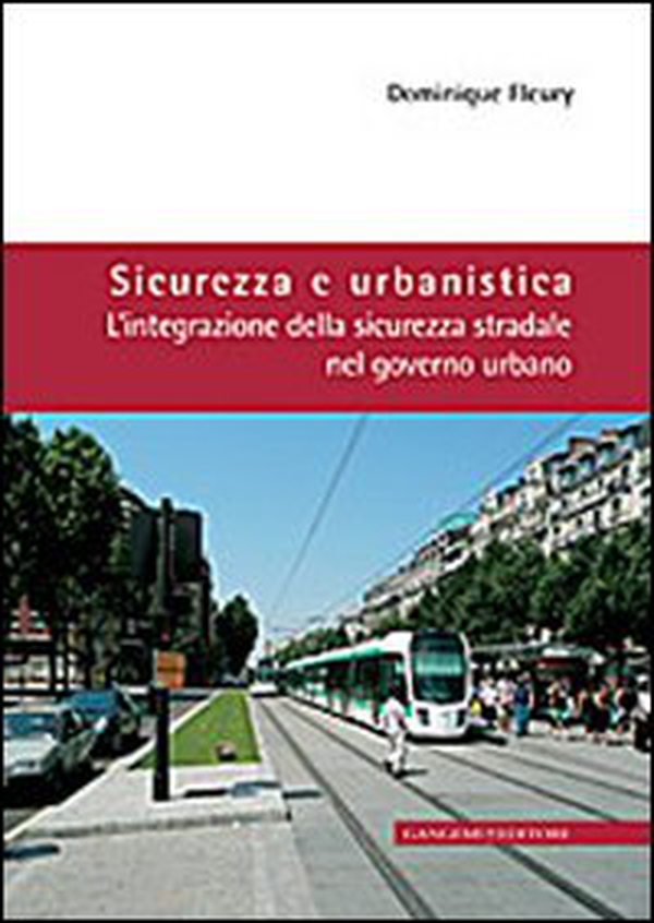 Sicurezza e urbanistica. L'integrazione della sicurezza stradale nel governo urbano - Librerie.coop Sicurezza e urbanistica. L'integrazione della sicurezza stradale nel governo urbano - Librerie.coop
