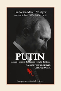 Putin. Dentro i segreti dell'uomo venuto dal buio. Da San Pietroburgo all'Ucraina - Librerie.coop