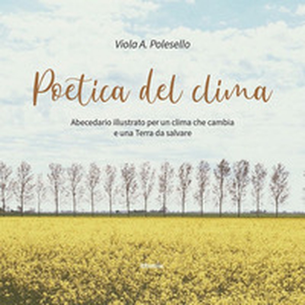 Poetica del clima. Abecedario illustrato per un clima che cambia e una Terra da salvare - Librerie.coop Poetica del clima. Abecedario illustrato per un clima che cambia e una Terra da salvare - Librerie.coop