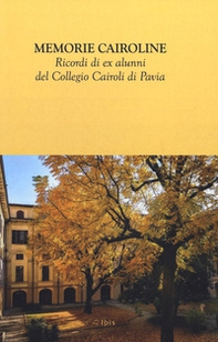 Memorie cairoline. Ricordi ex alunni del Collegio Cairoli di Pavia - Librerie.coop