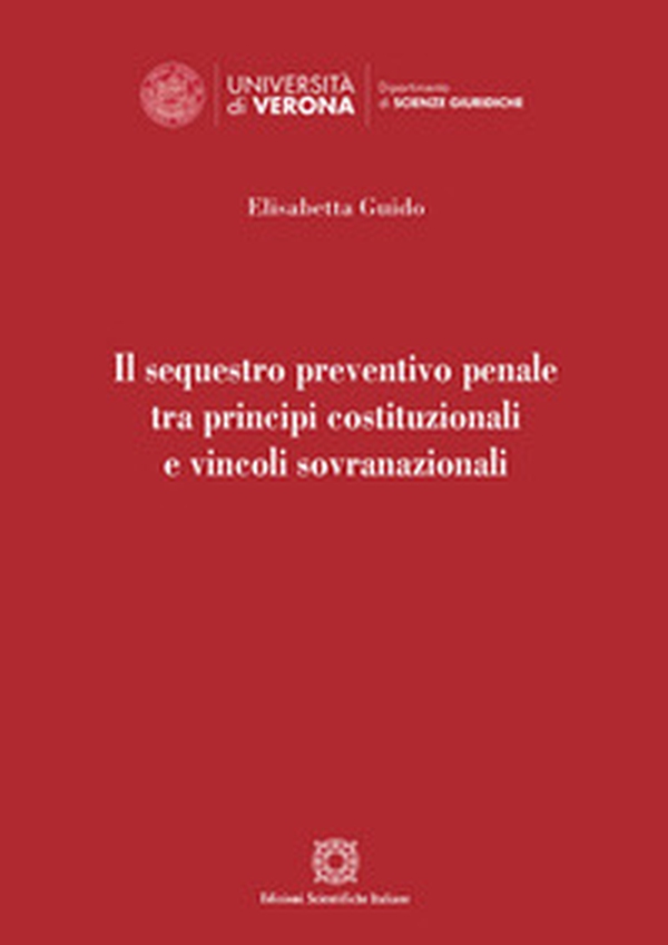 Il sequestro preventivo penale tra principi costituzionali e vincoli sovranazionali - Librerie.coop Il sequestro preventivo penale tra principi costituzionali e vincoli sovranazionali - Librerie.coop