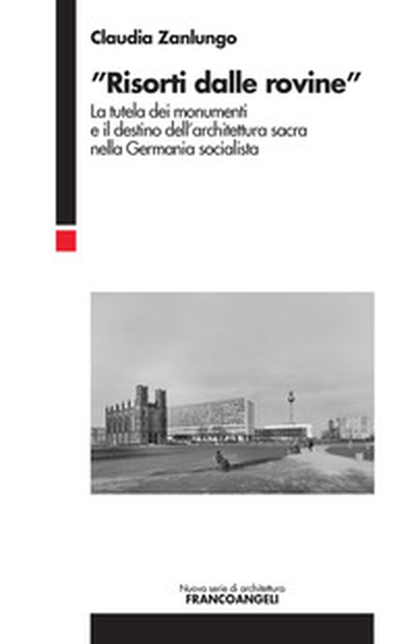 «Risorti dalle rovine». La tutela dei monumenti e il destino dell'architettura sacra nella Germania socialista - Librerie.coop «Risorti dalle rovine». La tutela dei monumenti e il destino dell'architettura sacra nella Germania socialista - Librerie.coop
