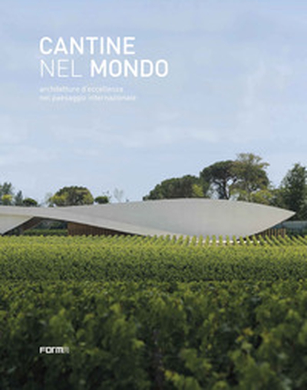 Cantine nel mondo. Architetture d'eccellenza nel paesaggio internazionale - Librerie.coop Cantine nel mondo. Architetture d'eccellenza nel paesaggio internazionale - Librerie.coop