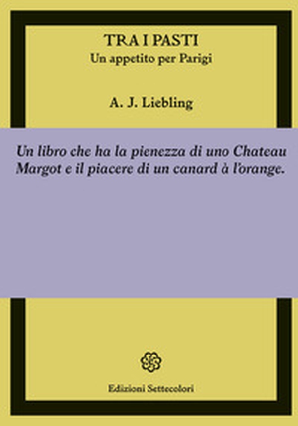 Tra i pasti. Un appetito per Parigi - Librerie.coop Tra i pasti. Un appetito per Parigi - Librerie.coop