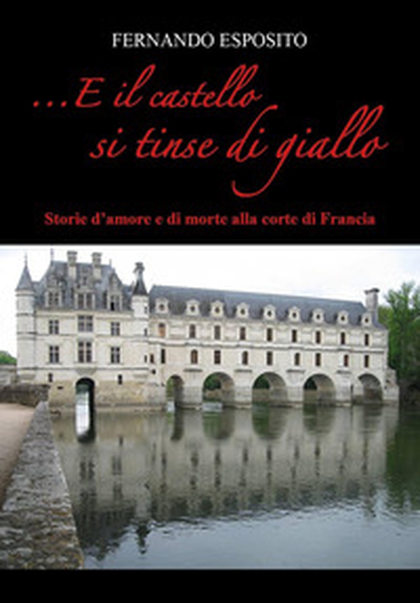...E il castello si tinse di giallo. Storie d'amore e di morte alla corte di Francia - Librerie.coop ...E il castello si tinse di giallo. Storie d'amore e di morte alla corte di Francia - Librerie.coop