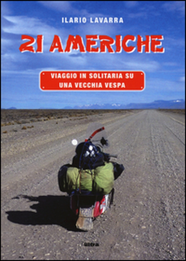 21 Americhe. Viaggio in solitaria su una vecchia Vespa - Librerie.coop 21 Americhe. Viaggio in solitaria su una vecchia Vespa - Librerie.coop