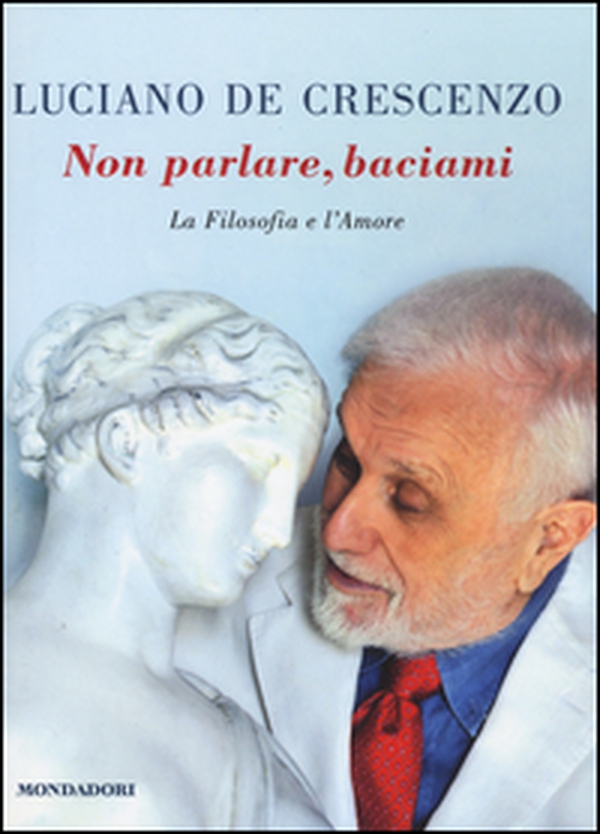 Non parlare, baciami. La filosofia e l'amore - Librerie.coop Non parlare, baciami. La filosofia e l'amore - Librerie.coop