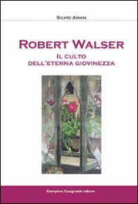 Robert Walser. Il culto dell'eterna giovinezza - Librerie.coop