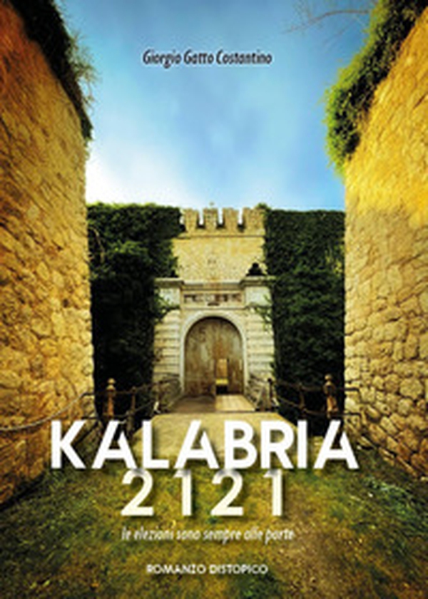 Kalabria 2121. Le elezioni sono sempre alle porte - Librerie.coop Kalabria 2121. Le elezioni sono sempre alle porte - Librerie.coop