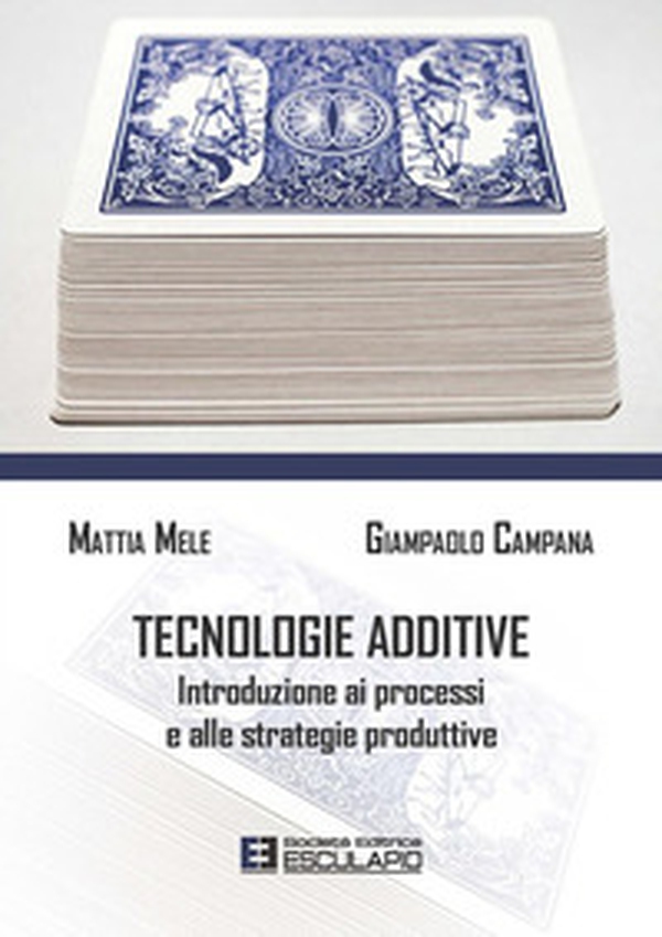 Tecnologie additive. Introduzione ai processi e alle strategie produttive - Librerie.coop Tecnologie additive. Introduzione ai processi e alle strategie produttive - Librerie.coop