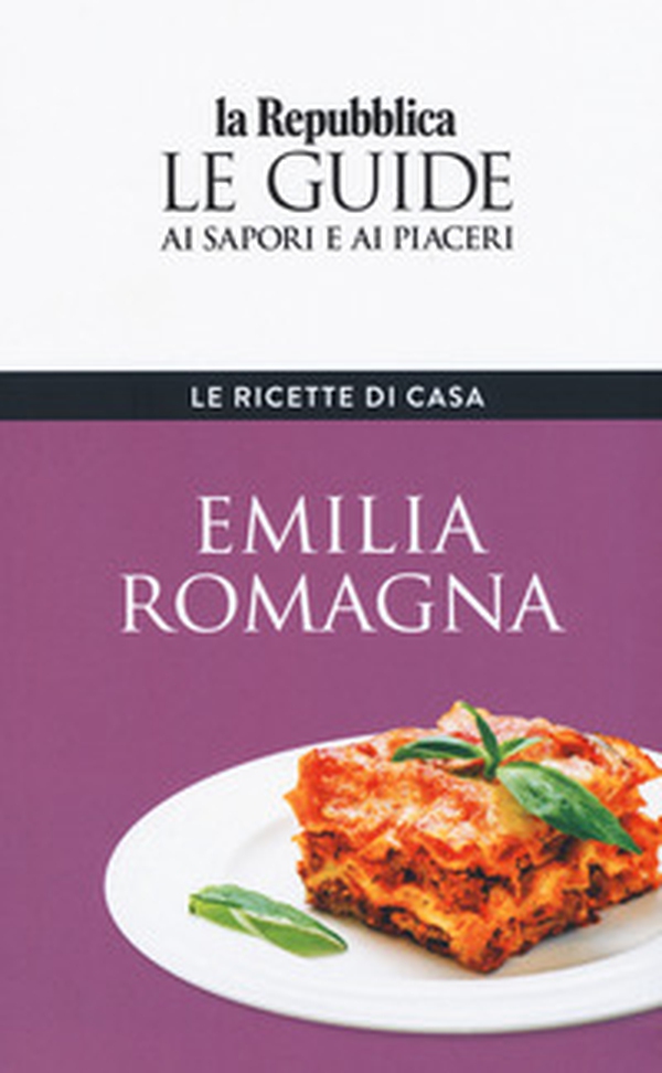 Emilia Romagna. Le ricette di casa. Le guide ai sapori e ai piaceri della regione - Librerie.coop Emilia Romagna. Le ricette di casa. Le guide ai sapori e ai piaceri della regione - Librerie.coop