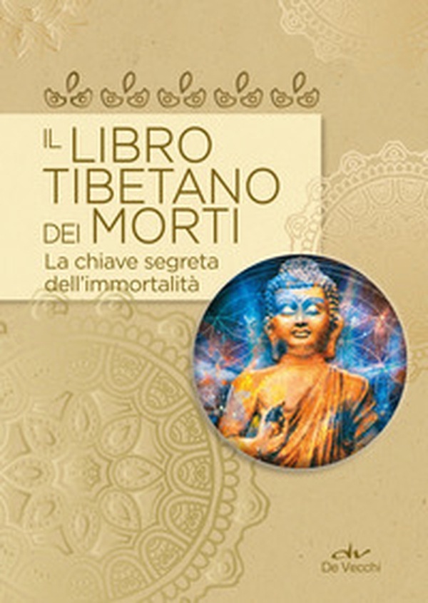 Il libro tibetano dei morti. La chiave segreta dell'immortalità - Librerie.coop Il libro tibetano dei morti. La chiave segreta dell'immortalità - Librerie.coop