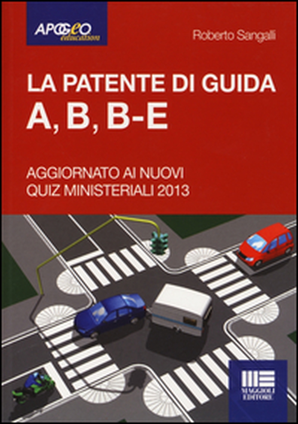La patente di guida A, B, B-E. Aggiornato ai nuovi quiz ministeriali 2013 - Librerie.coop La patente di guida A, B, B-E. Aggiornato ai nuovi quiz ministeriali 2013 - Librerie.coop