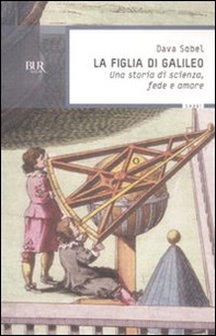 La figlia di Galileo. Una storia di scienza, fede e amore - Librerie.coop