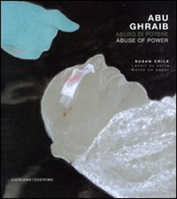 Abu Ghraib. Abuso di potere. Susan Crile. Lavori su carta-Abu Ghraib. Abuse of power. Susan Crile. Works on paper. Catalogo della mostra - Librerie.coop Abu Ghraib. Abuso di potere. Susan Crile. Lavori su carta-Abu Ghraib. Abuse of power. Susan Crile. Works on paper. Catalogo della mostra - Librerie.coop