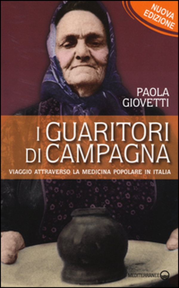 I guaritori di campagna. Viaggio attraverso la medicina popolare in Italia - Librerie.coop I guaritori di campagna. Viaggio attraverso la medicina popolare in Italia - Librerie.coop