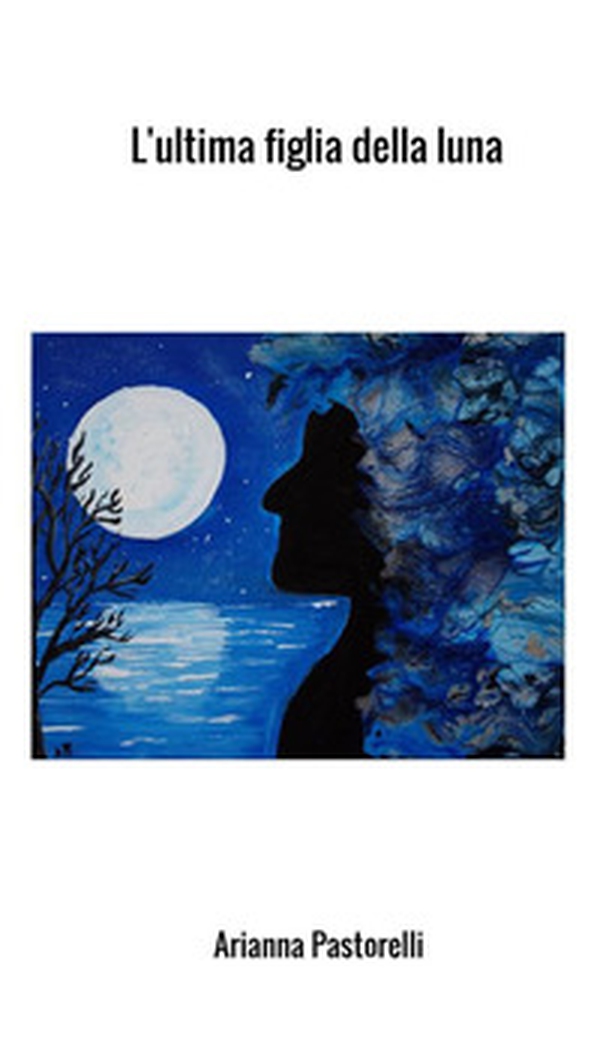 L'ultima figlia della luna - Librerie.coop L'ultima figlia della luna - Librerie.coop