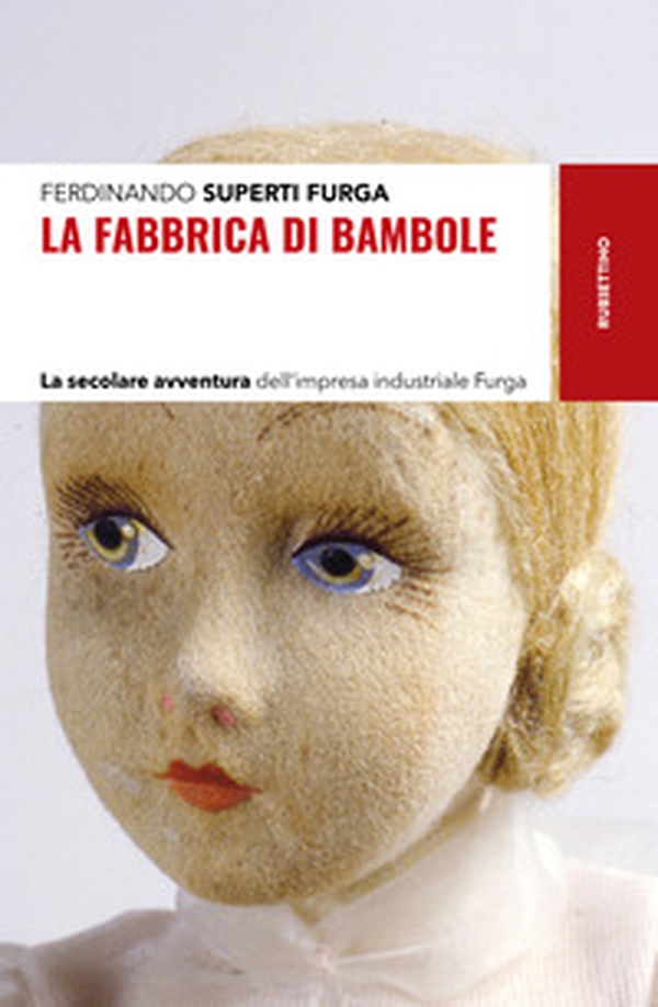 La fabbrica di bambole. La secolare avventura dell'impresa industriale Furga - Librerie.coop La fabbrica di bambole. La secolare avventura dell'impresa industriale Furga - Librerie.coop