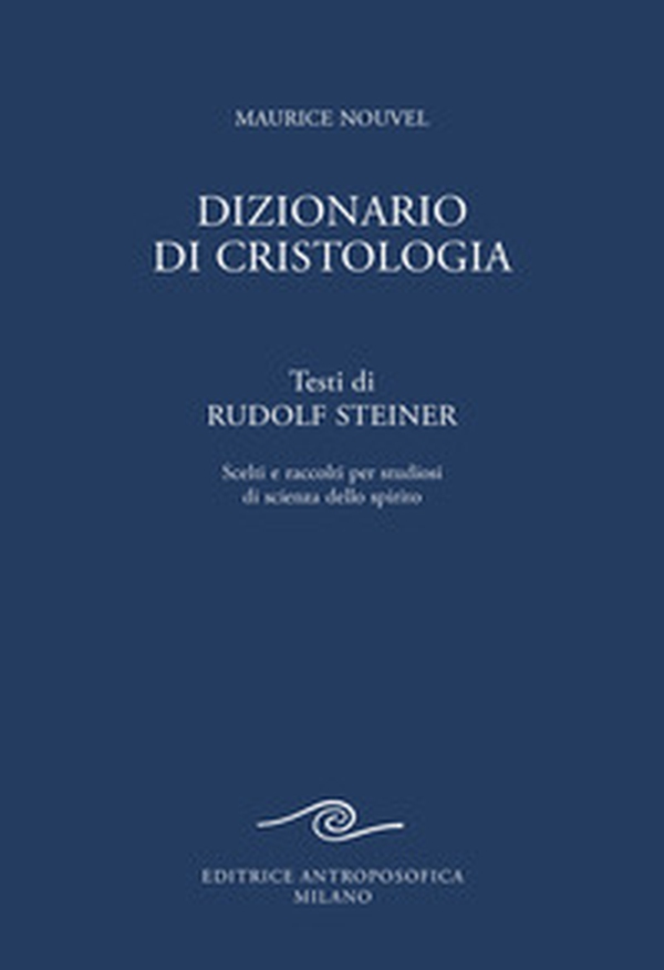Dizionario di cristologia. Testi di Rudolf Steiner scelti e raccolti per studiosi di scienza dello spirito - Librerie.coop Dizionario di cristologia. Testi di Rudolf Steiner scelti e raccolti per studiosi di scienza dello spirito - Librerie.coop