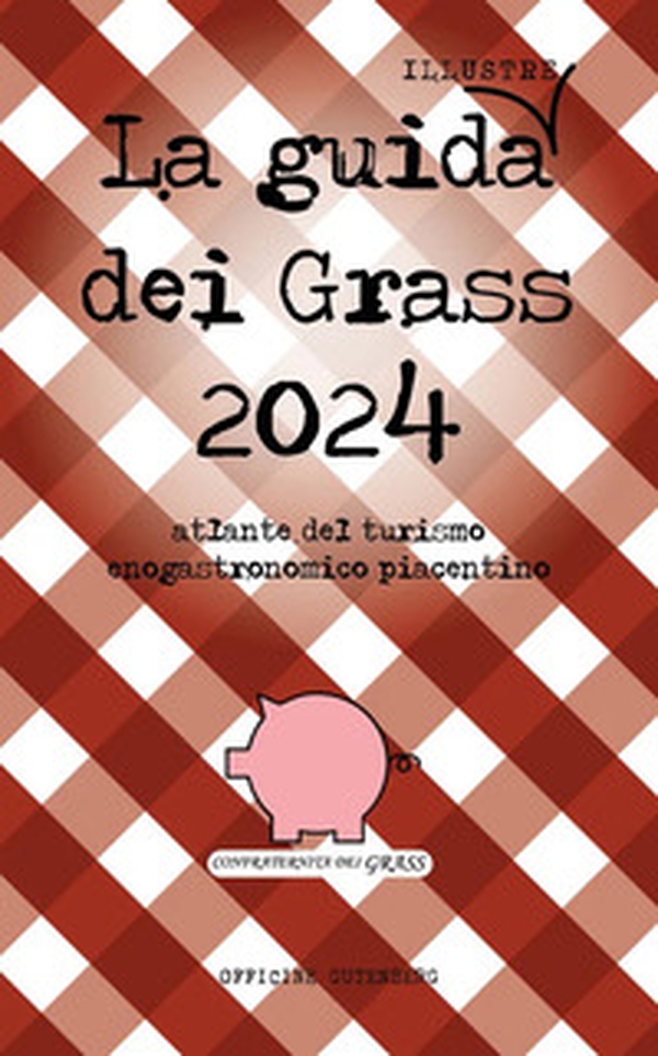La guida (illustre) dei Grass. Atlante del turismo enogastronomico piacentino 2024 - Librerie.coop La guida (illustre) dei Grass. Atlante del turismo enogastronomico piacentino 2024 - Librerie.coop