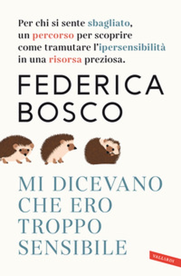 Mi dicevano che ero troppo sensibile. Per chi si sente sbagliato, un percorso per scoprire come tramutare l'ipersensibilità in una risorsa preziosa - Librerie.coop Mi dicevano che ero troppo sensibile. Per chi si sente sbagliato, un percorso per scoprire come tramutare l'ipersensibilità in una risorsa preziosa - Librerie.coop